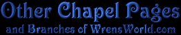 Other Chapel pages and branches of WrensWorld.com