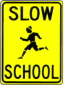School ahead.  Go slow. Be late for class. OK, so the sign MIGHT not say exactly that.