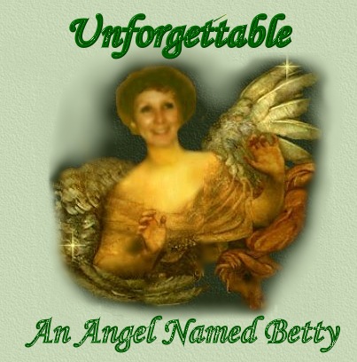 Unforgettable...Our Angel Named Betty